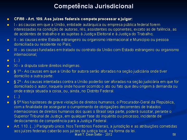 Competência Jurisdicional n n n CF/88 - Art. 109. Aos juízes federais compete processar