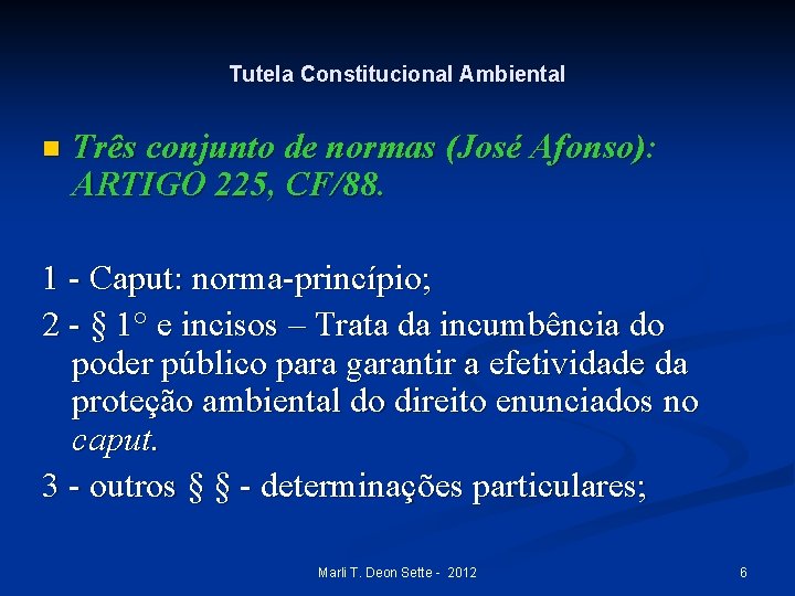 Tutela Constitucional Ambiental n Três conjunto de normas (José Afonso): ARTIGO 225, CF/88. 1
