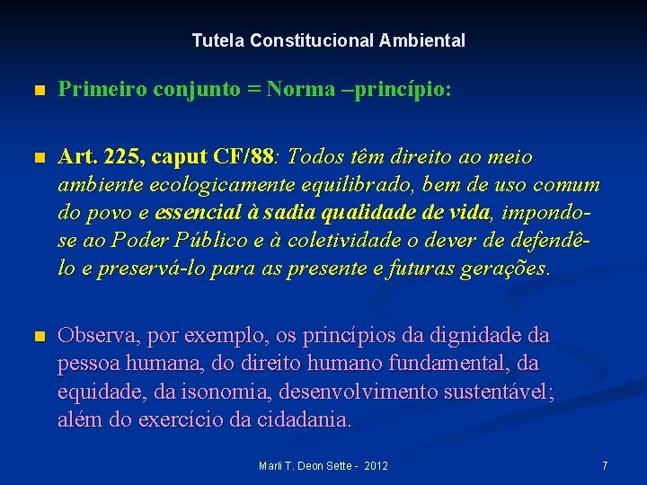 Tutela Constitucional Ambiental n Primeiro conjunto = Norma –princípio: n Art. 225, caput CF/88: