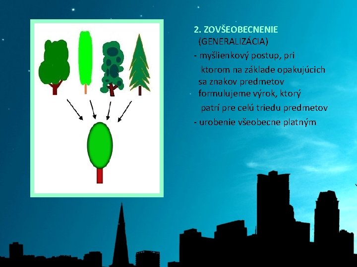  2. ZOVŠEOBECNENIE (GENERALIZÁCIA) - myšlienkový postup, pri ktorom na základe opakujúcich sa znakov