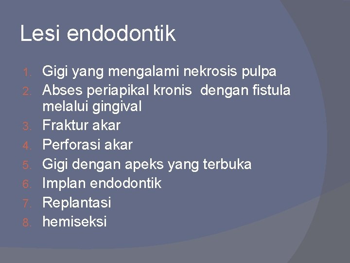 Lesi endodontik 1. 2. 3. 4. 5. 6. 7. 8. Gigi yang mengalami nekrosis