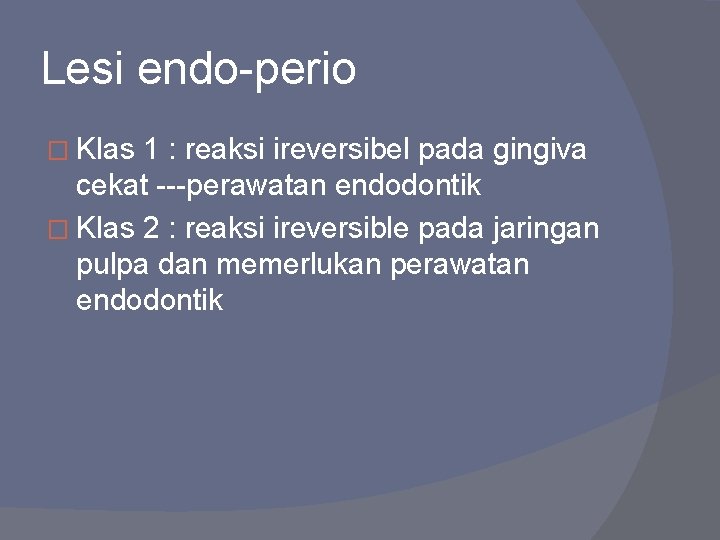 Lesi endo-perio � Klas 1 : reaksi ireversibel pada gingiva cekat ---perawatan endodontik �