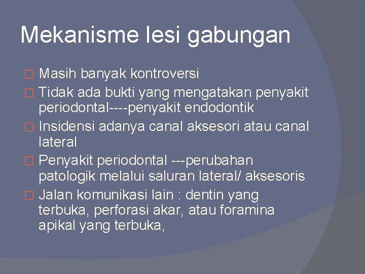 Mekanisme lesi gabungan Masih banyak kontroversi � Tidak ada bukti yang mengatakan penyakit periodontal----penyakit