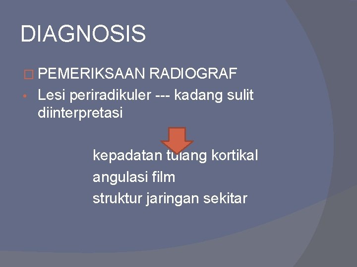 DIAGNOSIS � PEMERIKSAAN RADIOGRAF • Lesi periradikuler --- kadang sulit diinterpretasi kepadatan tulang kortikal