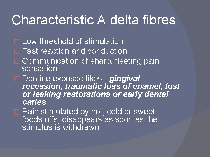 Characteristic A delta fibres Low threshold of stimulation Fast reaction and conduction Communication of