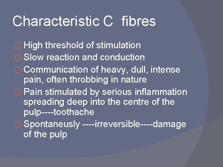 Characteristic C fibres � High threshold of stimulation � Slow reaction and conduction �