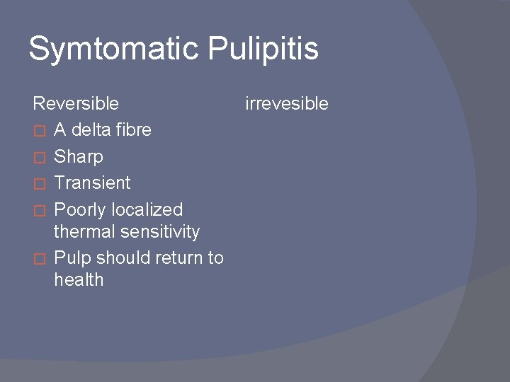 Symtomatic Pulipitis Reversible irrevesible � A delta fibre � Sharp � Transient � Poorly