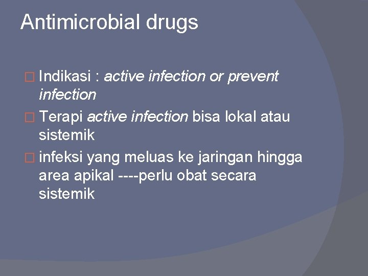 Antimicrobial drugs � Indikasi : active infection or prevent infection � Terapi active infection