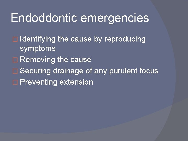 Endoddontic emergencies � Identifying the cause by reproducing symptoms � Removing the cause �