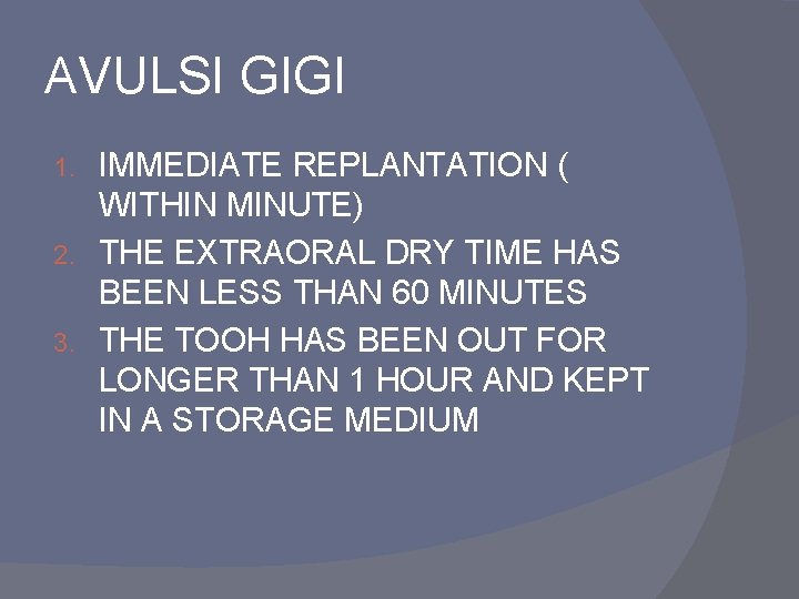 AVULSI GIGI IMMEDIATE REPLANTATION ( WITHIN MINUTE) 2. THE EXTRAORAL DRY TIME HAS BEEN