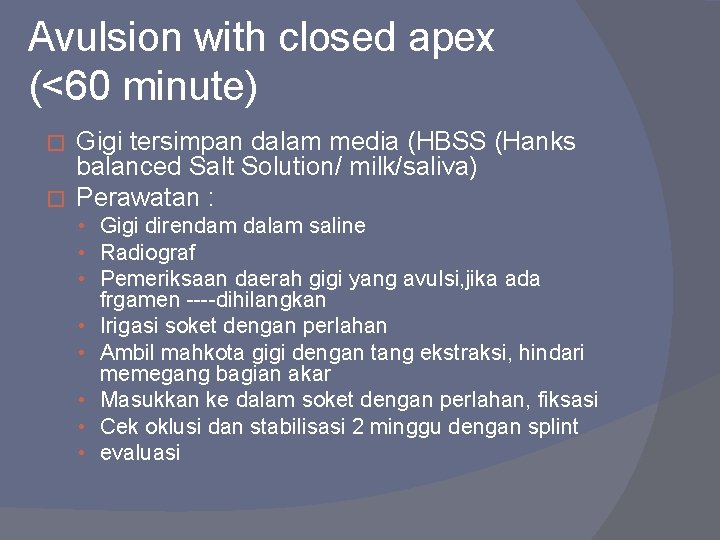Avulsion with closed apex (<60 minute) Gigi tersimpan dalam media (HBSS (Hanks balanced Salt