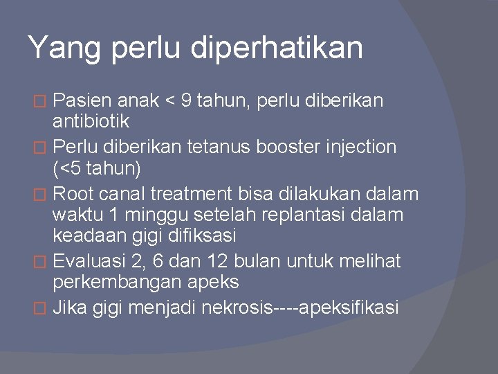 Yang perlu diperhatikan Pasien anak < 9 tahun, perlu diberikan antibiotik � Perlu diberikan