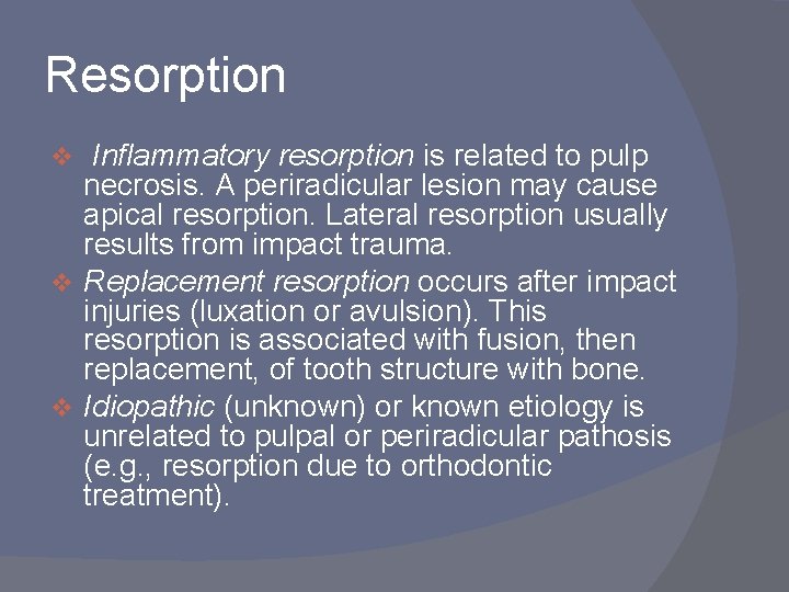 Resorption Inflammatory resorption is related to pulp necrosis. A periradicular lesion may cause apical