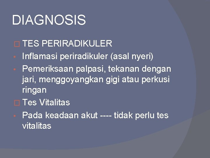 DIAGNOSIS � TES PERIRADIKULER Inflamasi periradikuler (asal nyeri) • Pemeriksaan palpasi, tekanan dengan jari,