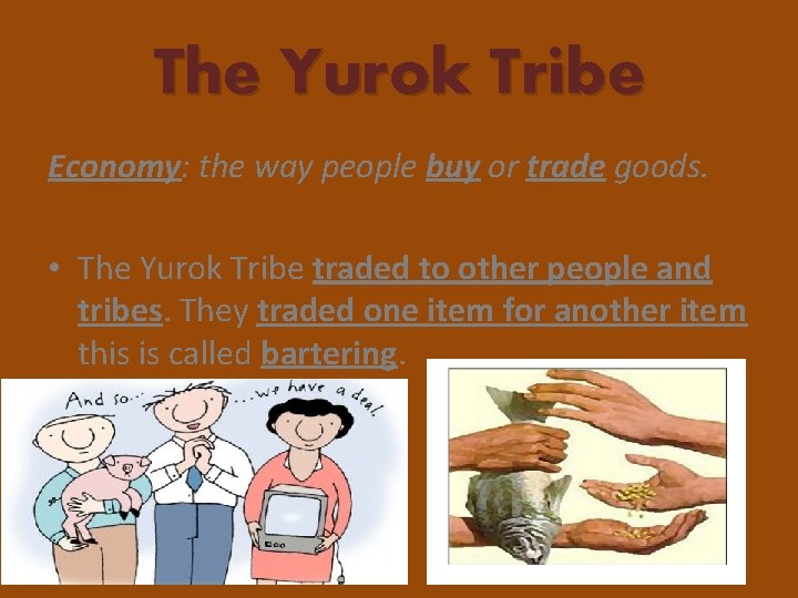 The Yurok Tribe Economy: the way people buy or trade goods. • The Yurok