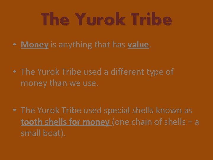 The Yurok Tribe • Money is anything that has value. • The Yurok Tribe