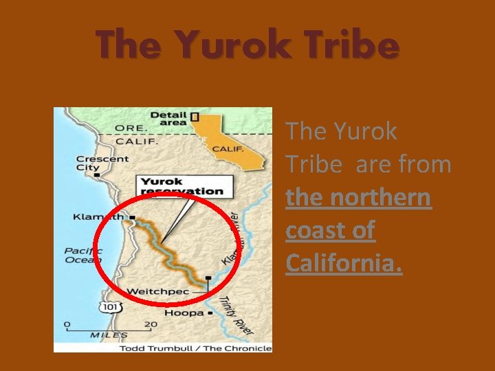 The Yurok Tribe are from the northern coast of California. 