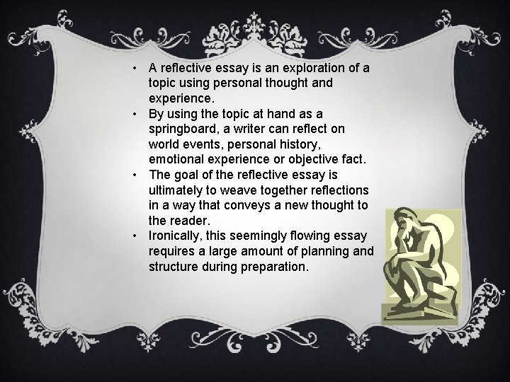 • A reflective essay is an exploration of a topic using personal thought
