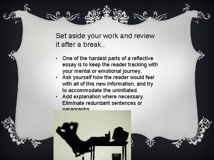 Set aside your work and review it after a break. . • One of