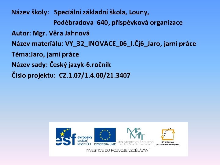 Název školy: Speciální základní škola, Louny, Poděbradova 640, příspěvková organizace Autor: Mgr. Věra Jahnová