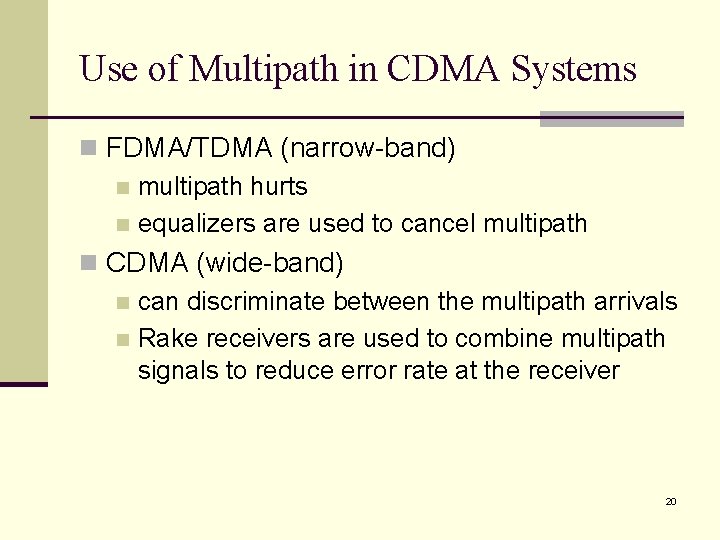 Use of Multipath in CDMA Systems n FDMA/TDMA (narrow-band) n multipath hurts n equalizers