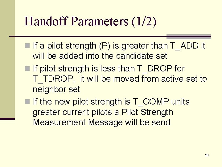 Handoff Parameters (1/2) n If a pilot strength (P) is greater than T_ADD it