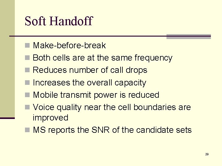 Soft Handoff n Make-before-break n Both cells are at the same frequency n Reduces