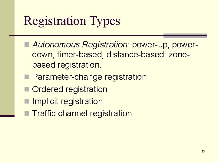 Registration Types n Autonomous Registration: power-up, power- down, timer-based, distance-based, zonebased registration. n Parameter-change