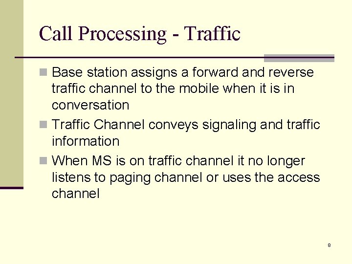 Call Processing - Traffic n Base station assigns a forward and reverse traffic channel