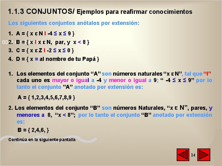 1. 1. 3 CONJUNTOS/ Ejemplos para reafirmar conocimientos Los siguientes conjuntos anótalos por extensión: 1. 1. 3 CONJUNTOS/ Ejemplos para reafirmar conocimientos Los siguientes conjuntos anótalos por extensión: