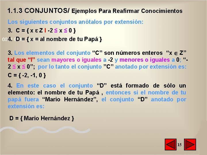 1. 1. 3 CONJUNTOS/ Ejemplos Para Reafirmar Conocimientos Los siguientes conjuntos anótalos por extensión: 1. 1. 3 CONJUNTOS/ Ejemplos Para Reafirmar Conocimientos Los siguientes conjuntos anótalos por extensión: