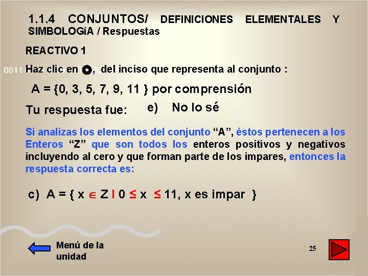 1. 1. 4 CONJUNTOS/ DEFINICIONES ELEMENTALES Y SIMBOLOGíA / Respuestas REACTIVO 1 Haz clic 1. 1. 4 CONJUNTOS/ DEFINICIONES ELEMENTALES Y SIMBOLOGíA / Respuestas REACTIVO 1 Haz clic