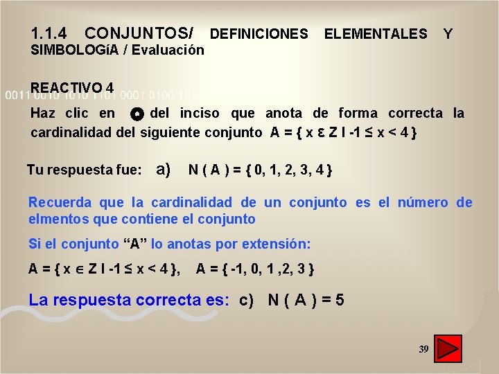 1. 1. 4 CONJUNTOS/ DEFINICIONES ELEMENTALES Y SIMBOLOGíA / Evaluación REACTIVO 4 Haz clic 1. 1. 4 CONJUNTOS/ DEFINICIONES ELEMENTALES Y SIMBOLOGíA / Evaluación REACTIVO 4 Haz clic
