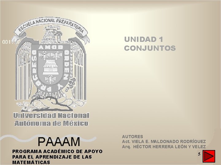 UNIDAD 1 CONJUNTOS PAAAM PROGRAMA ACADÉMICO DE APOYO PARA EL APRENDIZAJE DE LAS MATEMÁTICAS UNIDAD 1 CONJUNTOS PAAAM PROGRAMA ACADÉMICO DE APOYO PARA EL APRENDIZAJE DE LAS MATEMÁTICAS