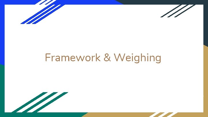 Framework & Weighing 