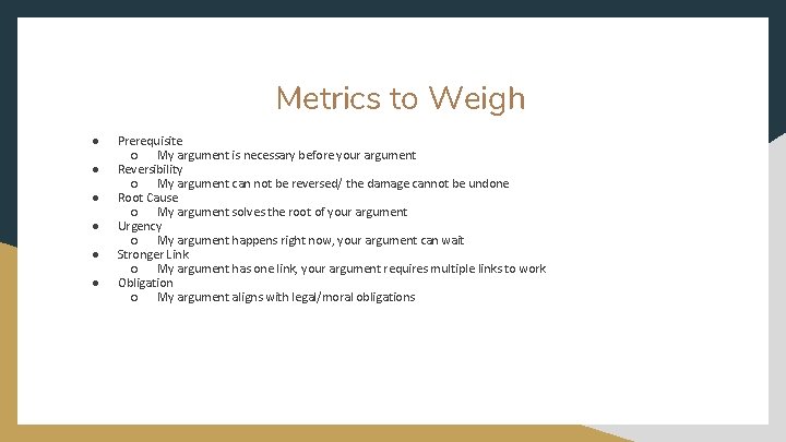Metrics to Weigh ● ● ● Prerequisite ○ My argument is necessary before your