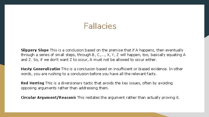 Fallacies Slippery Slope: This is a conclusion based on the premise that if A