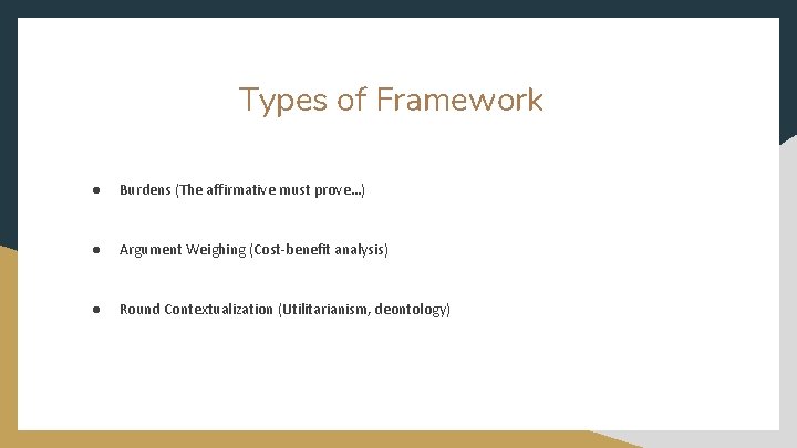 Types of Framework ● Burdens (The affirmative must prove…) ● Argument Weighing (Cost-benefit analysis)