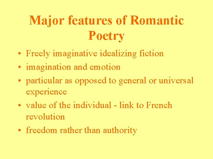 Major features of Romantic Poetry • Freely imaginative idealizing fiction • imagination and emotion