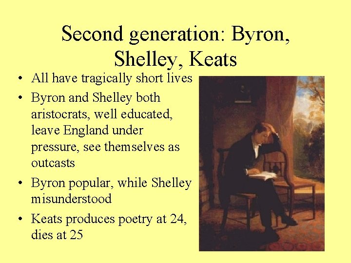 Second generation: Byron, Shelley, Keats • All have tragically short lives • Byron and