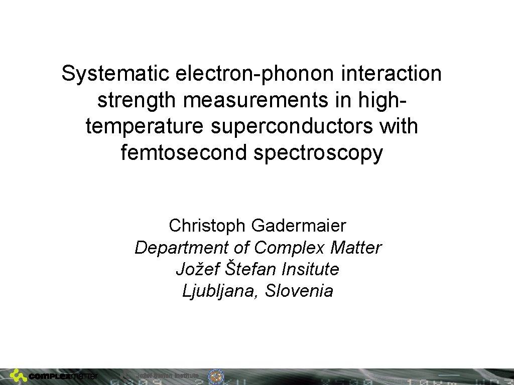 Systematic electron-phonon interaction strength measurements in hightemperature superconductors with femtosecond spectroscopy Christoph Gadermaier Department