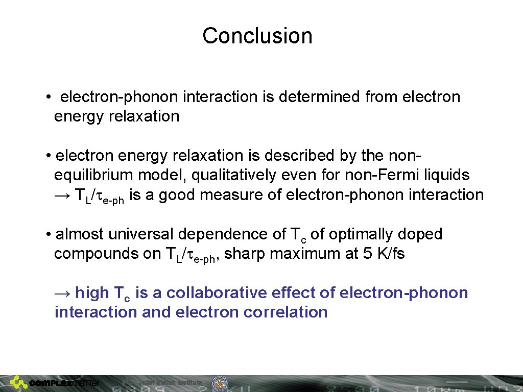 Conclusion • electron-phonon interaction is determined from electron energy relaxation • electron energy relaxation
