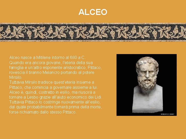 ALCEO Alceo nasce a Mitilene intorno al 680 a. C. Quando era ancora giovane,