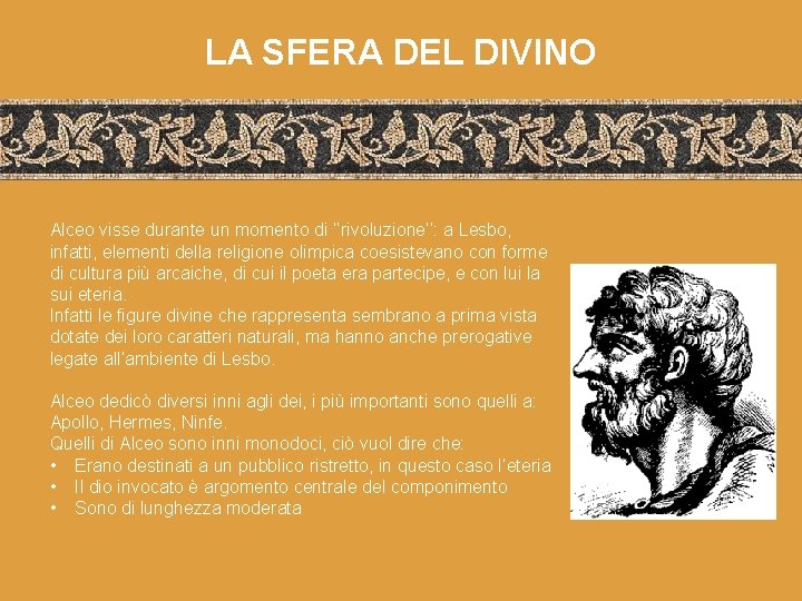 LA SFERA DEL DIVINO Alceo visse durante un momento di ‘’rivoluzione’’: a Lesbo, infatti,