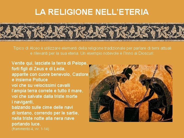 LA RELIGIONE NELL’ETERIA Tipico di Alceo è utilizzare elementi della religione tradizionale per parlare