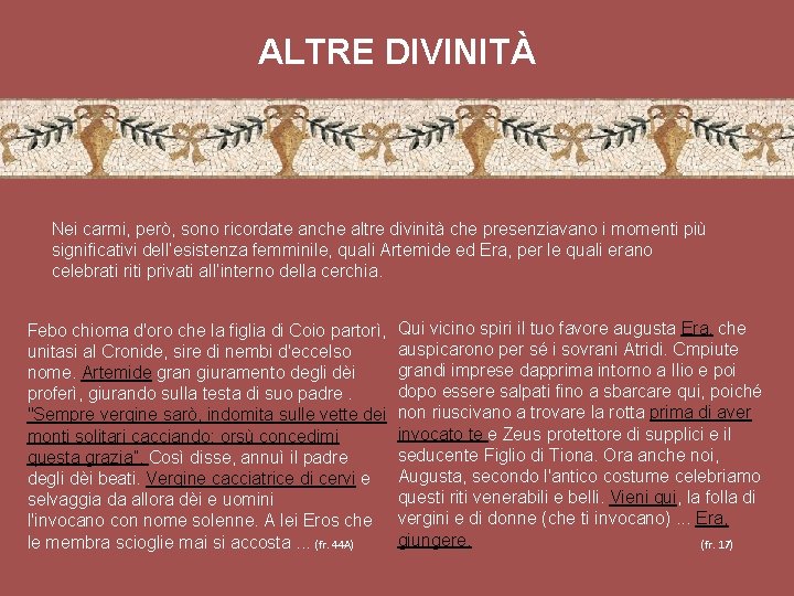 ALTRE DIVINITÀ Nei carmi, però, sono ricordate anche altre divinità che presenziavano i momenti