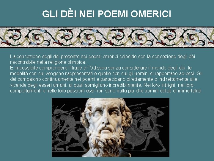 GLI DÈI NEI POEMI OMERICI La concezione degli dèi presente nei poemi omerici coincide