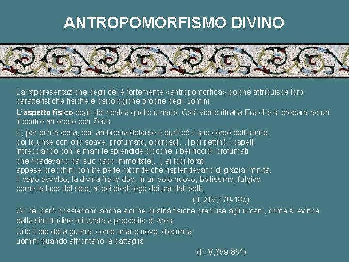 ANTROPOMORFISMO DIVINO La rappresentazione degli dèi è fortemente «antropomorfica» poiché attribuisce loro caratteristiche fisiche