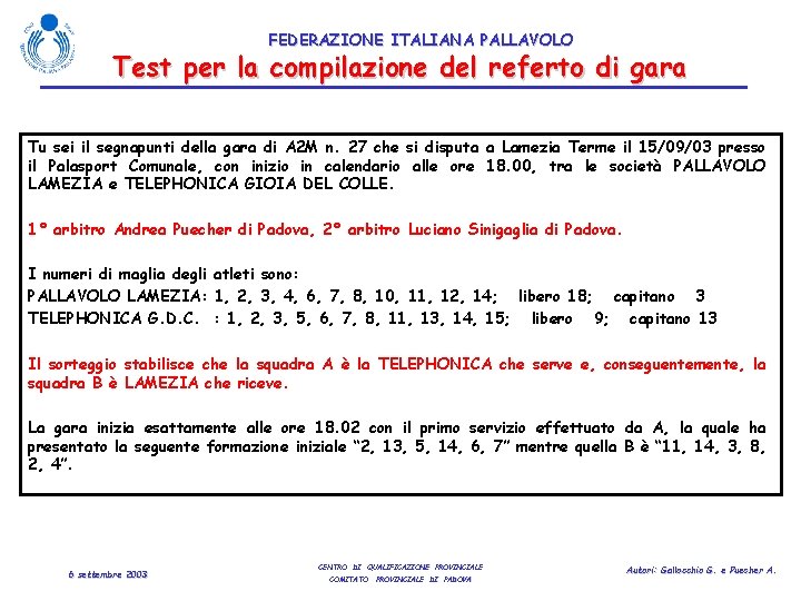 FEDERAZIONE ITALIANA PALLAVOLO Test per la compilazione del referto di gara Tu sei il