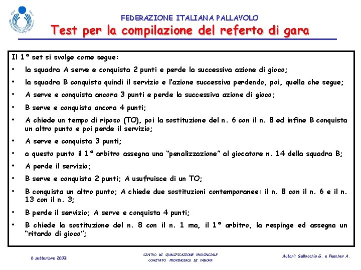 FEDERAZIONE ITALIANA PALLAVOLO Test per la compilazione del referto di gara Il 1° set